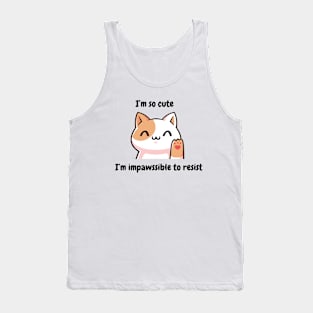 I'm so cute I'm impossible to resist - cute kawaii kitty cat kitten Tank Top